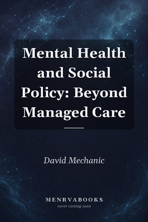 Mental Health and Social Policy: Beyond Managed Care