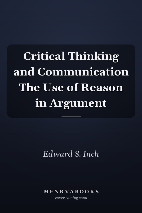 Critical Thinking and Communication The Use of Reason in Argument