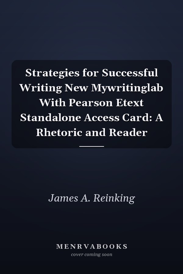Strategies for Successful Writing: A Rhetoric and Reader