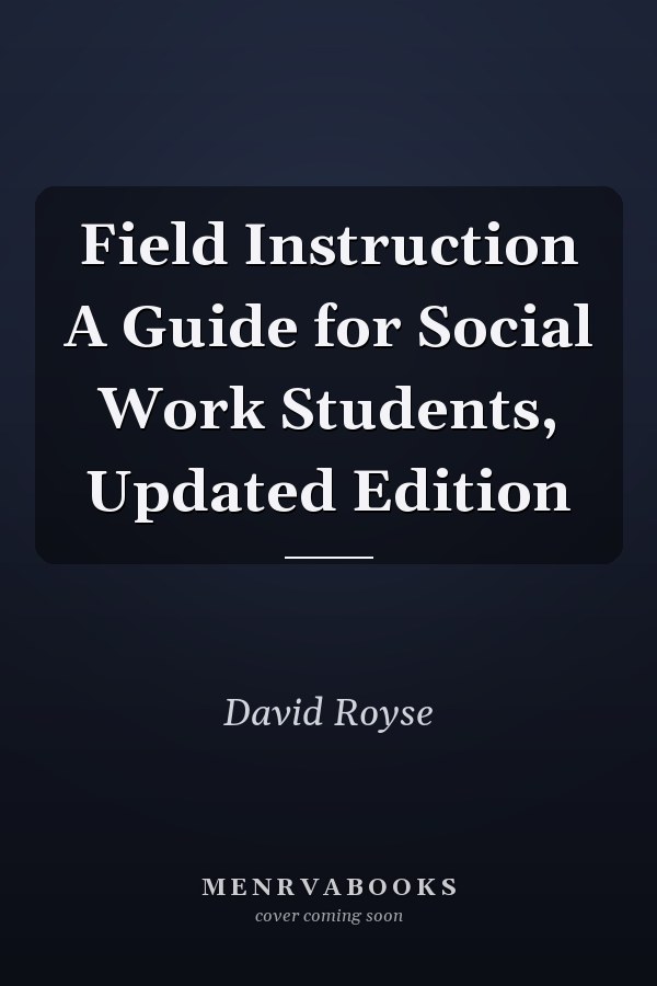 Field Instruction A Guide for Social Work Students, Updated Edition