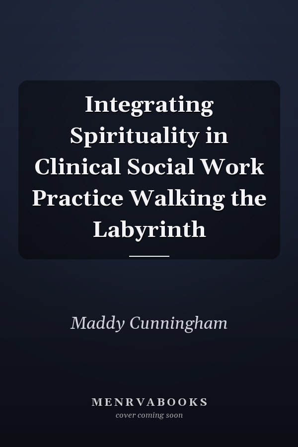 Integrating Spirituality in Clinical Social Work Practice Walking the Labyrinth
