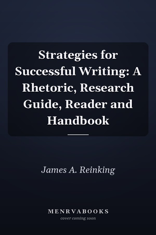 Strategies for Successful Writing: A Rhetoric, Research Guide, Reader and Handbook