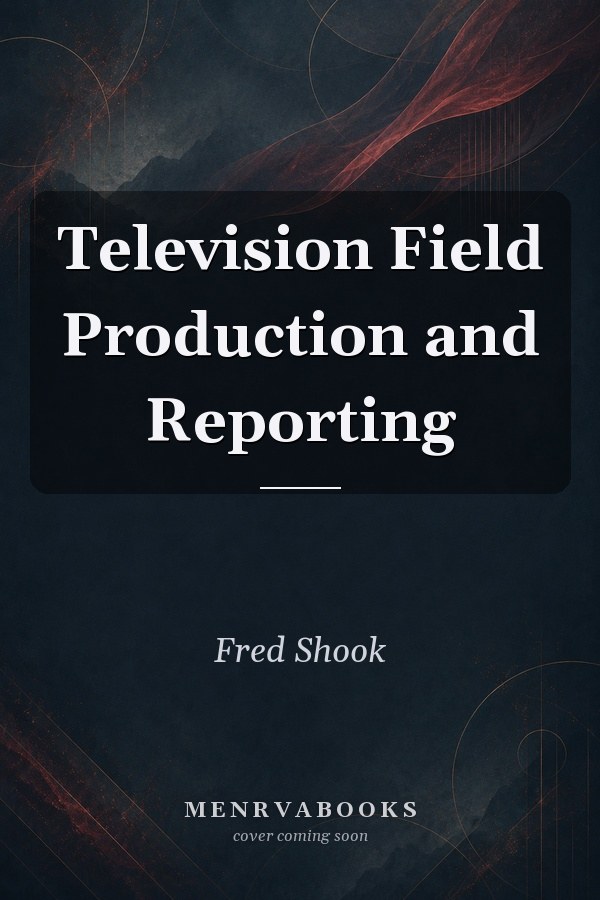 Television Field Production and Reporting