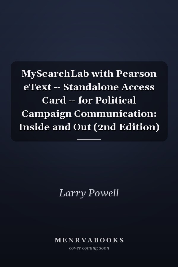 MySearchLab with Pearson eText: Political Campaign Communication: Inside and Out