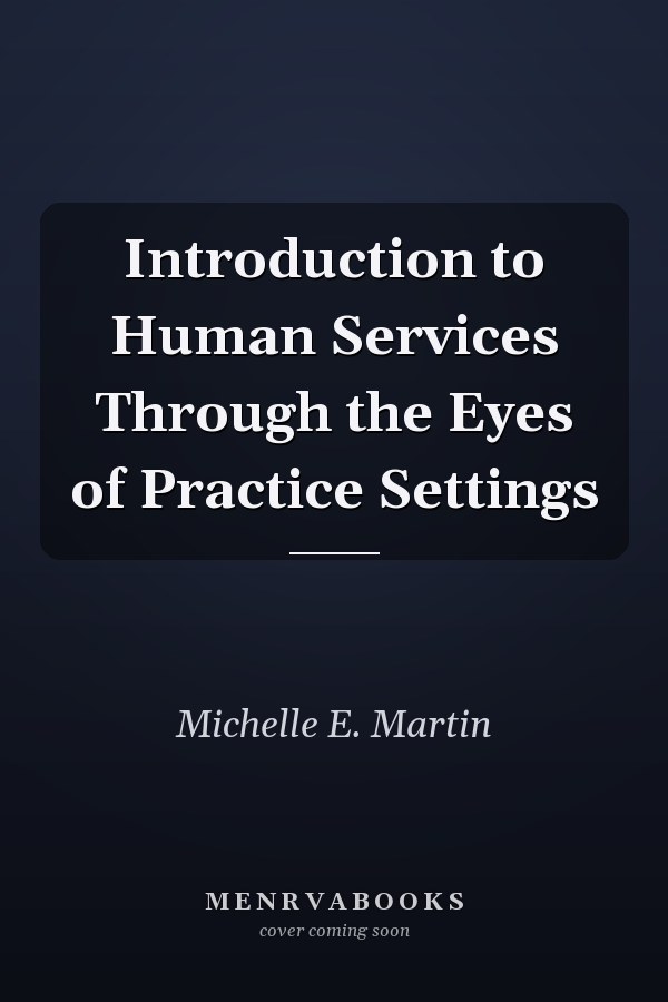 Introduction to Human Services Through the Eyes of Practice Settings