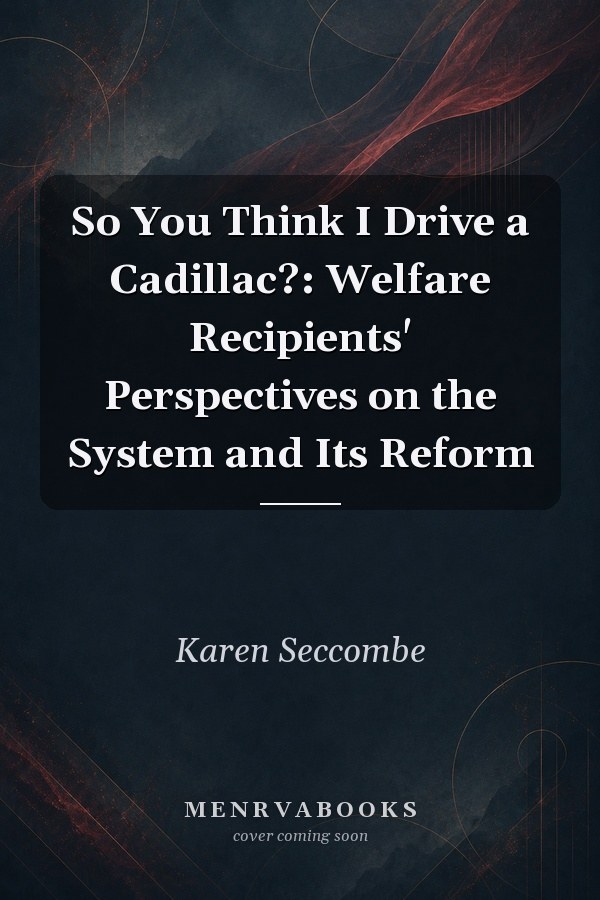 So You Think I Drive a Cadillac?: Welfare Recipients' Perspectives on the System and Its Reform