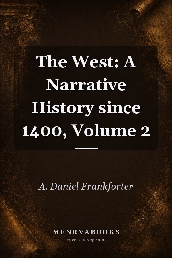 The West: A Narrative History since 1400, Volume 2