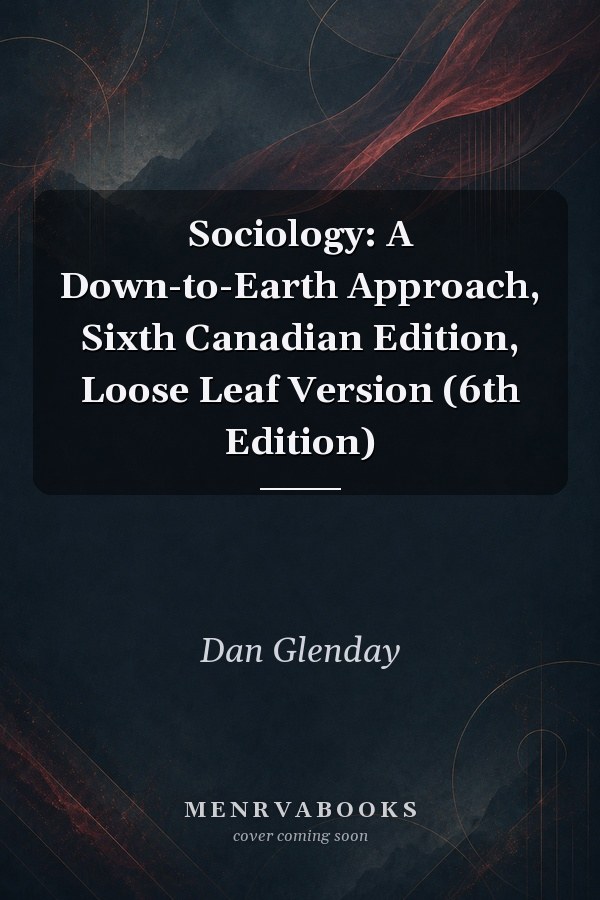 Sociology: A Down-to-Earth Approach, Sixth Canadian Edition, Loose Leaf Version (6th Edition)