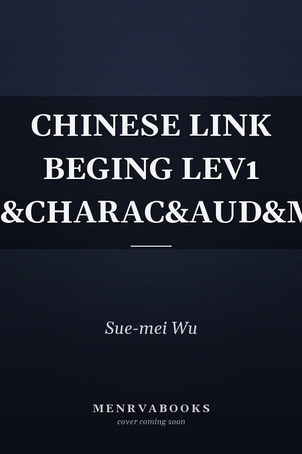 Chinese Link: Beginning Chinese, Simplified Character Version