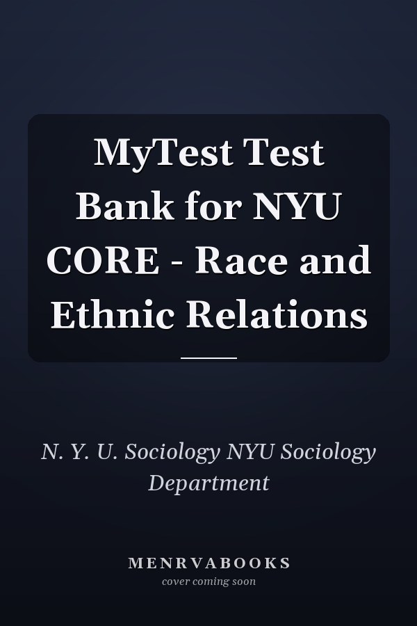 MyTest Test Bank for NYU Core: Race and Ethnic Relations