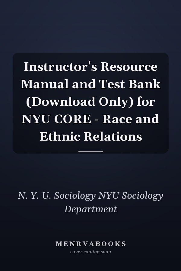 Instructor's Resource Manual and Test Bank for NYU Core: Race and Ethnic Relations