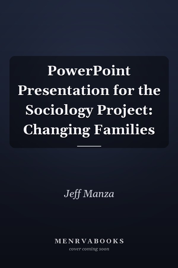 PowerPoint Presentation  for the Sociology Project: Changing Families