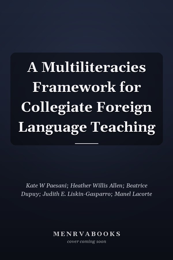 A Multiliteracies Framework for Collegiate Foreign Language Teaching