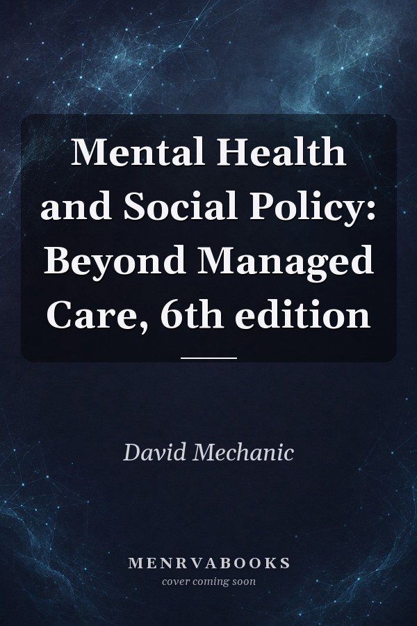 Mental Health and Social Policy: Beyond Managed Care, 6th edition