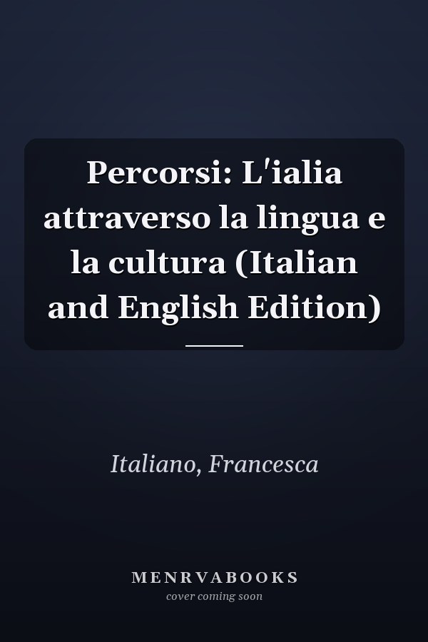 Percorsi: L'ialia attraverso la lingua e la cultura (Italian and English Edition)