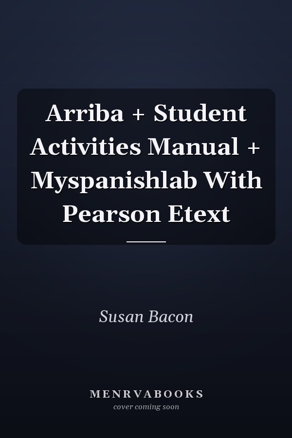 Arriba + Student Activities Manual + Myspanishlab With Pearson Etext