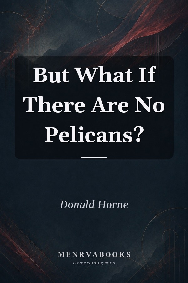 But What If There Are No Pelicans?