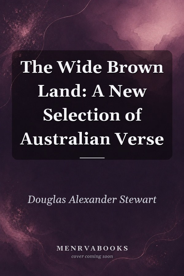 The Wide Brown Land: A New Selection of Australian Verse