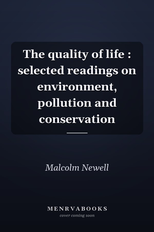 The Quality of Life: Selected Readings on Environment, Pollution and Conservation