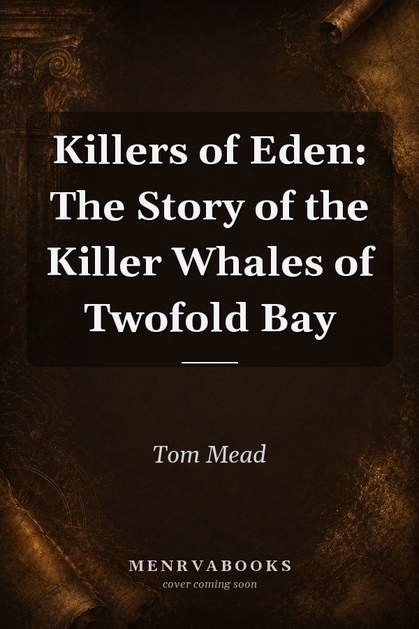 Killers of Eden: The Story of the Killer Whales of Twofold Bay