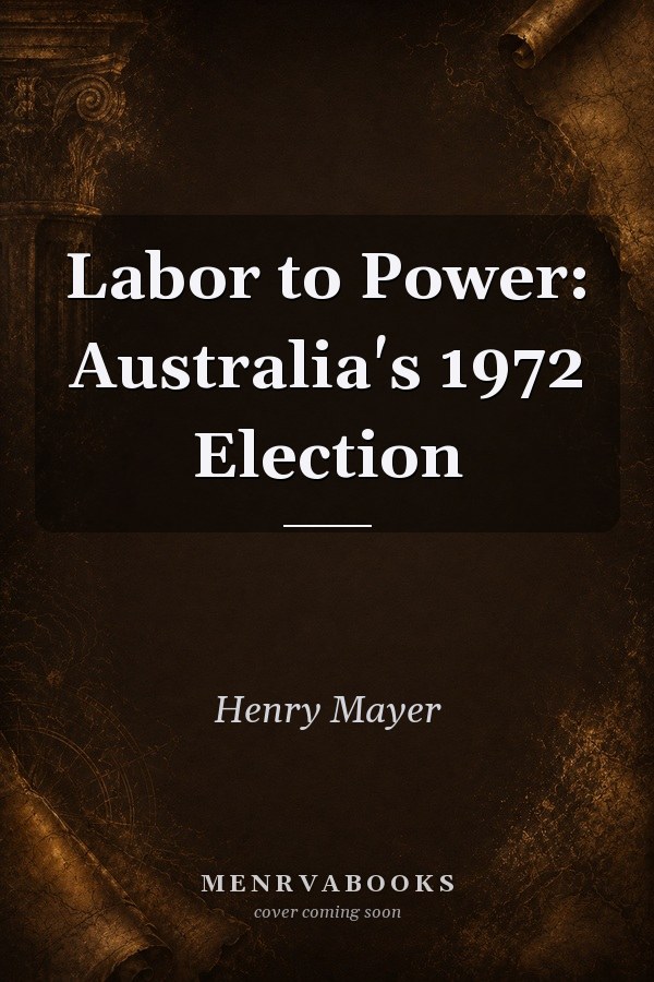 Labor to power;: Australia's 1972 election