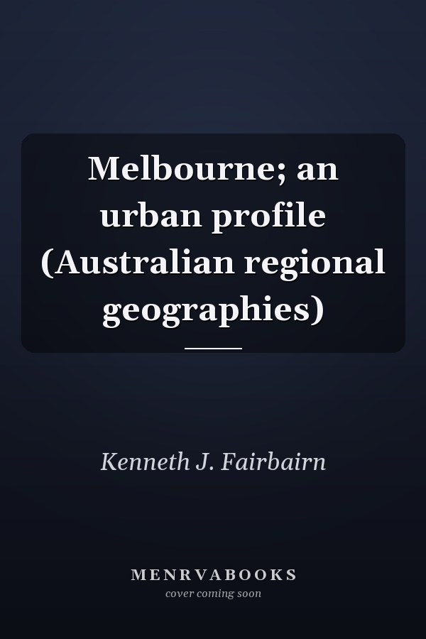 Melbourne: An Urban Profile