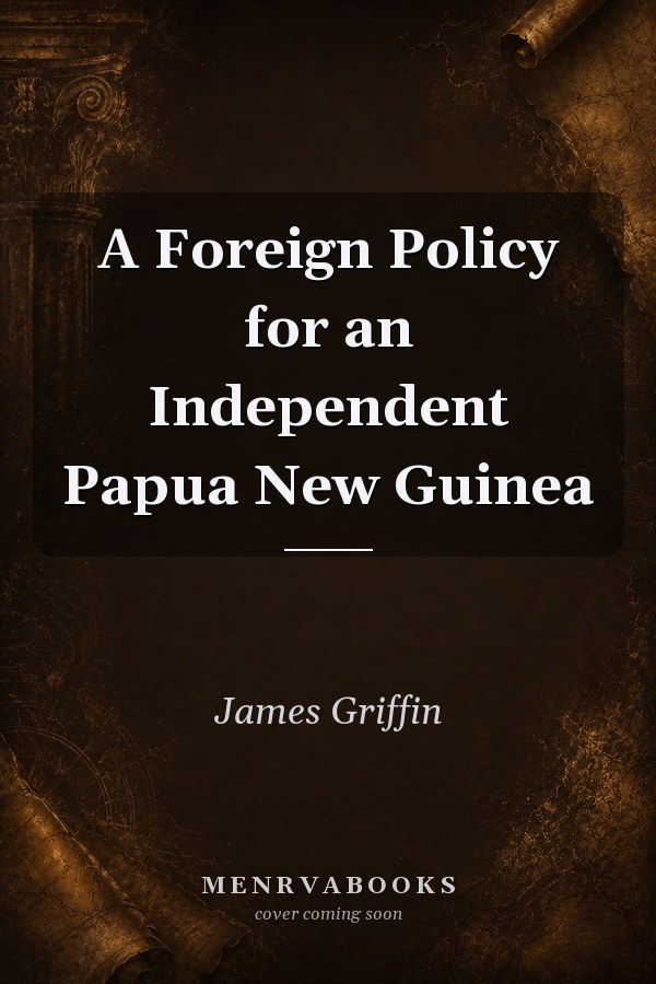A Foreign Policy for an Independent Papua New Guinea