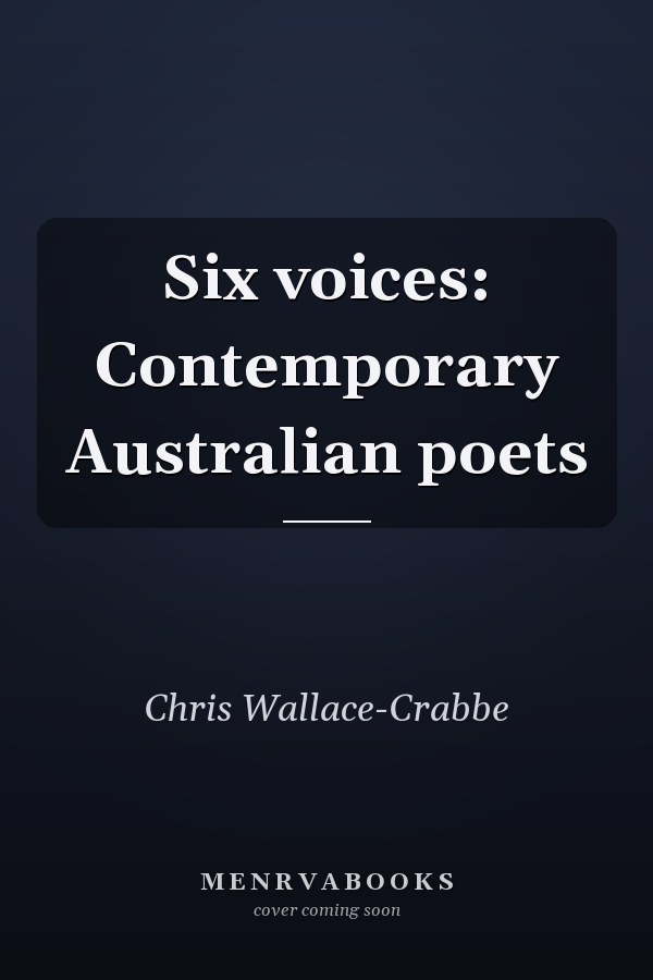 Six voices: Contemporary Australian poets