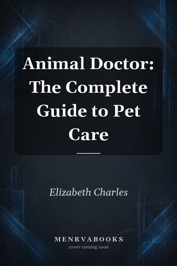 Animal Doctor: The Complete Guide to Pet Care