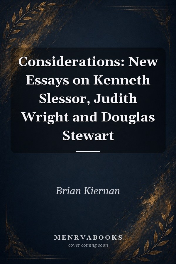 Considerations: New Essays on Kenneth Slessor, Judith Wright and Douglas Stewart