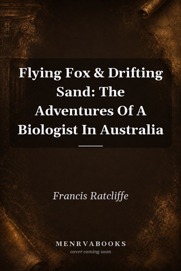 Flying Fox and Drifting Sand: The Adventures of a Biologist in Australia