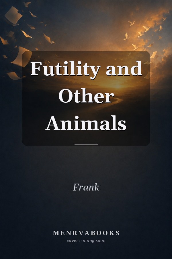 Futility and Other Animals