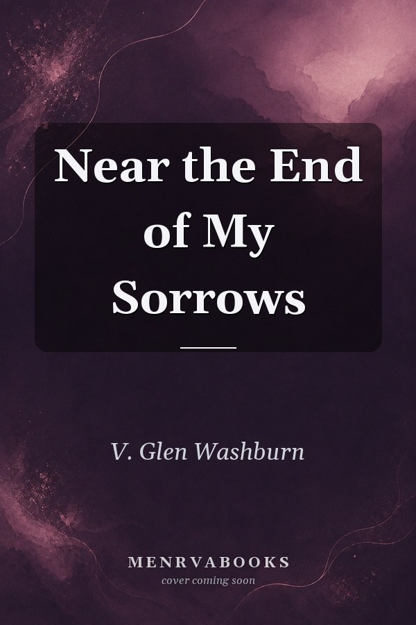 Near the End of My Sorrows
