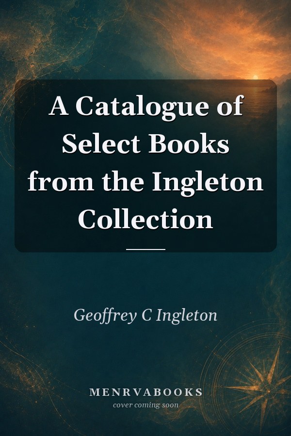 A Catalogue of Select Books from the Ingleton Collection