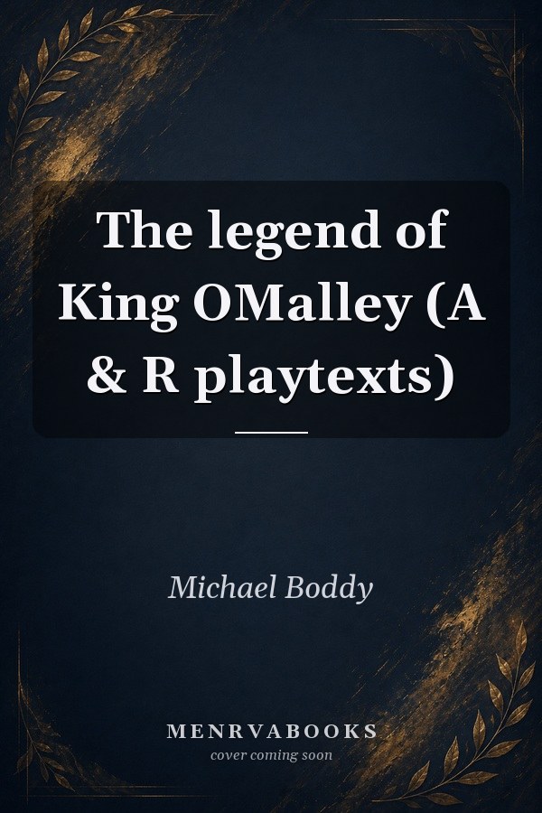 The legend of King OMalley (A & R playtexts)
