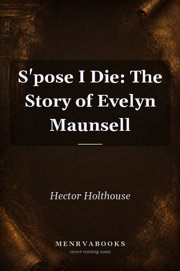 S'pose I Die: The Story of Evelyn Maunsell