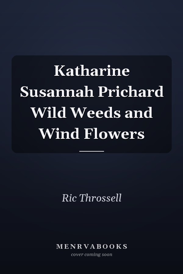 Katharine Susannah Prichard Wild Weeds and Wind Flowers