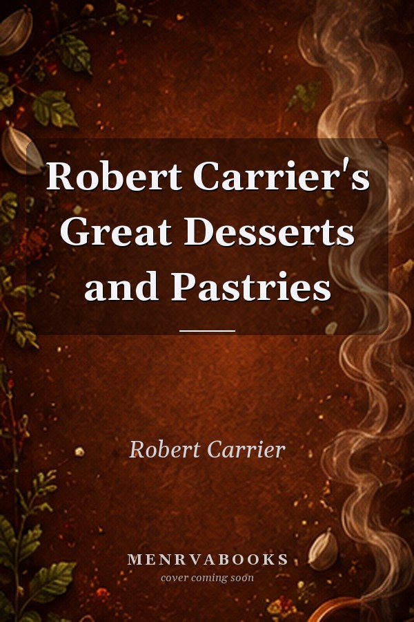 Robert Carrier's Great Desserts and Pastries