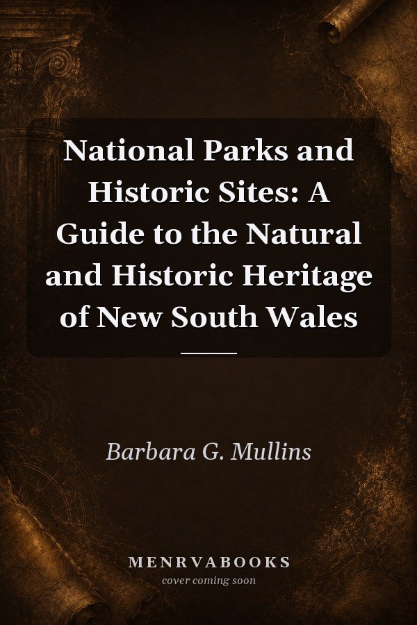 National Parks and Historic Sites: A Guide to the Natural and Historic Heritage of New South Wales
