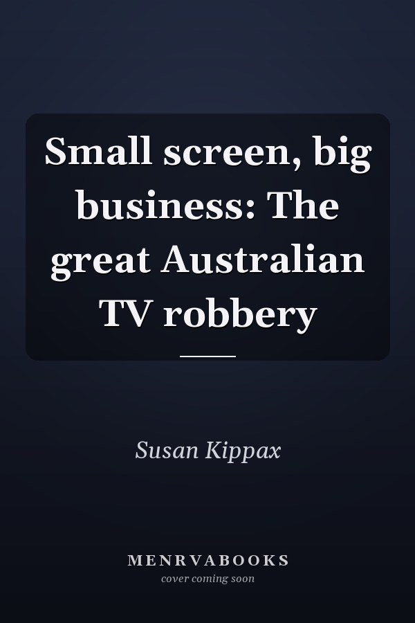 Small Screen, Big Business: The Great Australian TV Robbery