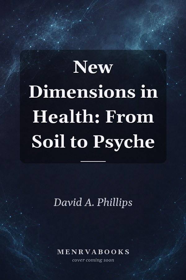 New Dimensions in Health: From Soil to Psyche