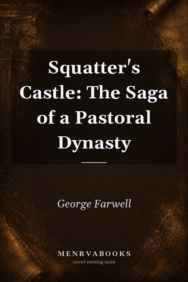 Squatter's Castle: The Saga of a Pastoral Dynasty