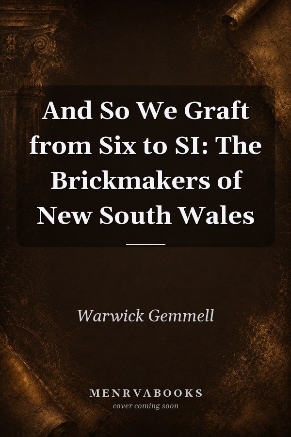 And So We Graft from Six to Six: The Brickmakers of New South Wales