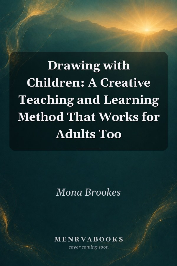 Drawing with Children: A Creative Teaching and Learning Method That Works for Adults Too
