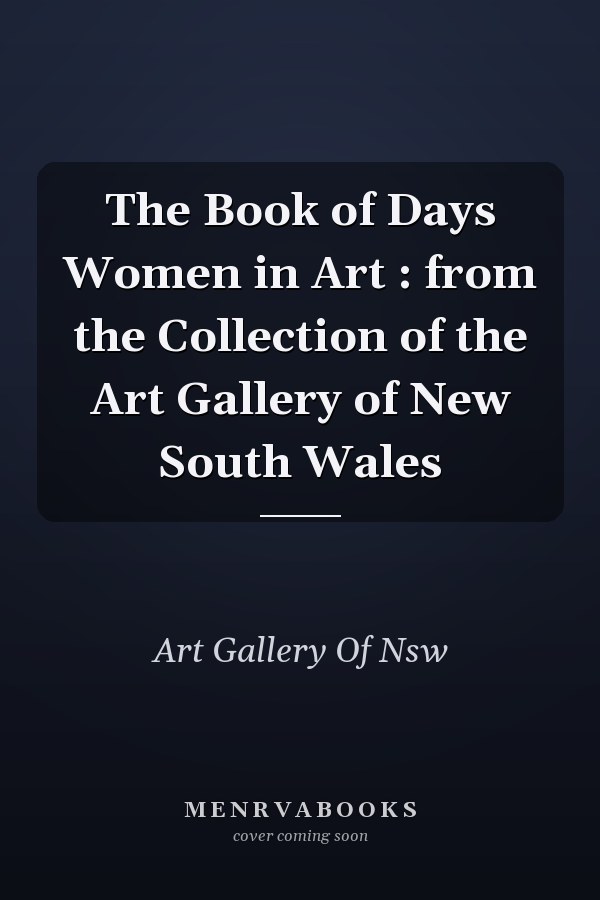 The Book of Days Women in Art : from the Collection of the Art Gallery of New South Wales