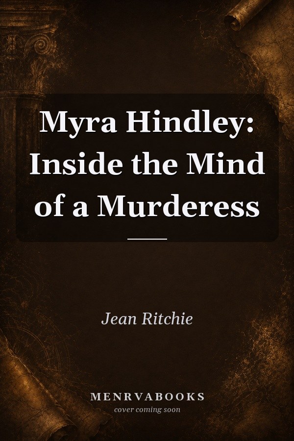 Myra Hindley: Inside the Mind of a Murderess