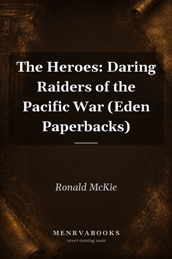 The Heroes: Daring Raiders of the Pacific War