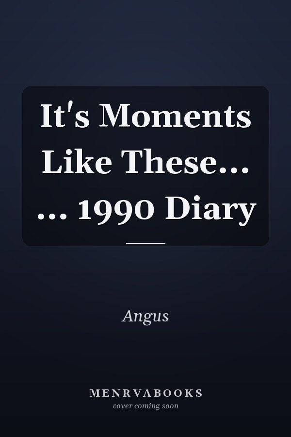 It's Moments Like These... ... 1990 Diary