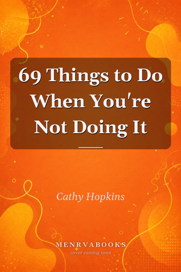 69 Things to Do When You're Not Doing It