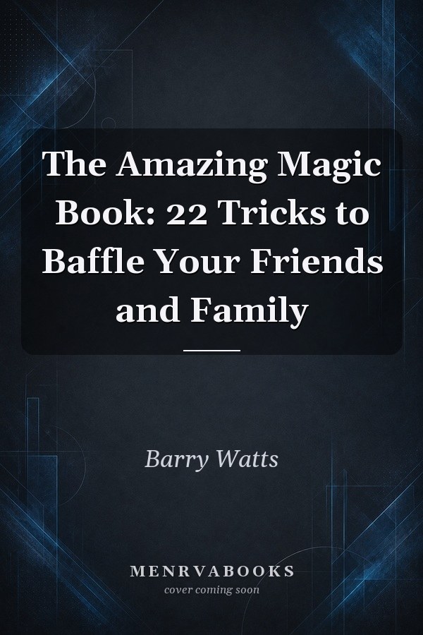 The Amazing Magic Book/22 Tricks to Baffle Your Friends and Family